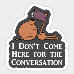 I Don't Come Here for the Conversation (White Text) Sticker